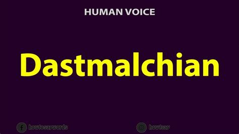 How to pronounce Dastmalchian .